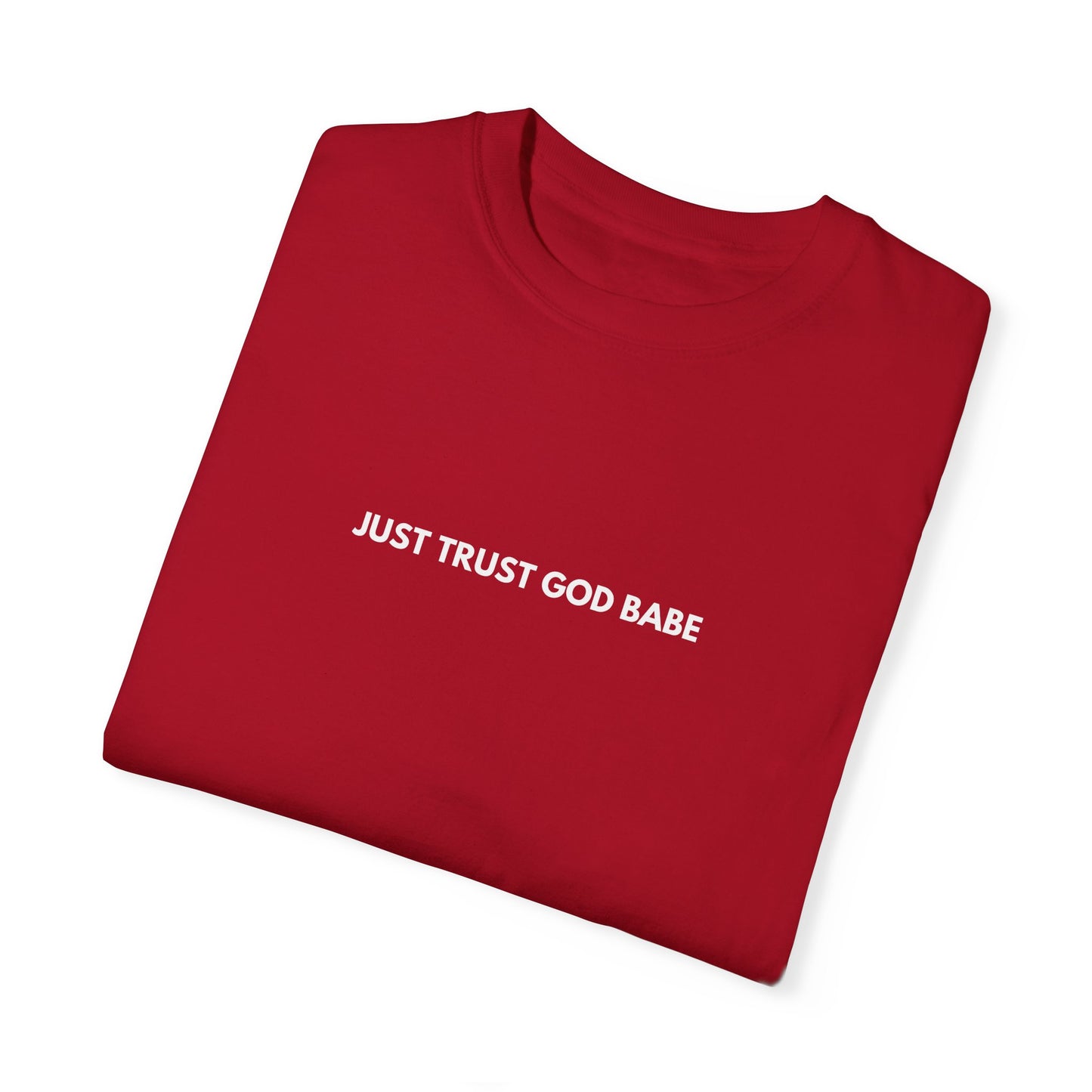 Just Trust God Babe Garment-Dyed T-shirt