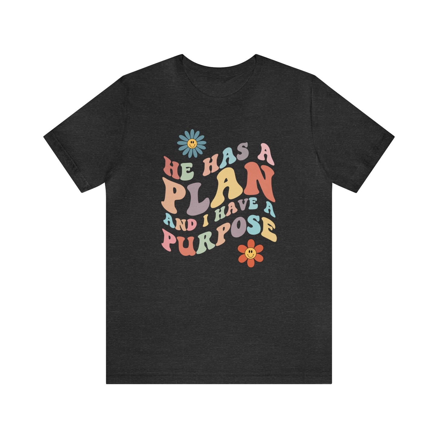 He has a plan I have a purpose tee