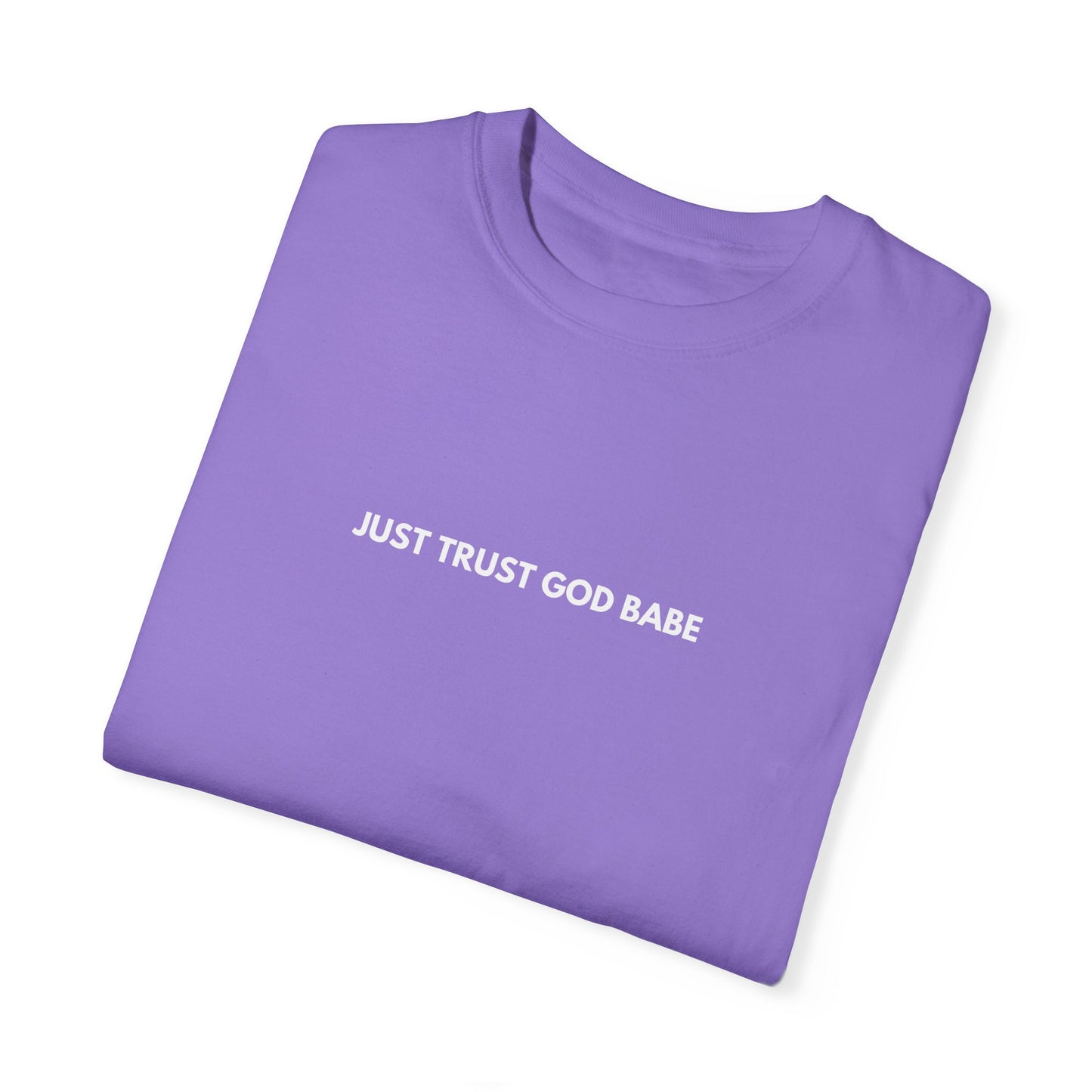 Just Trust God Babe Garment-Dyed T-shirt