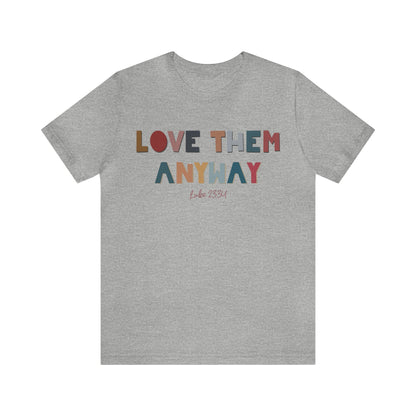 Love Them Anyway Tee