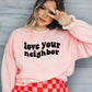 Love Your Neighbor Crewneck Sweatshirt