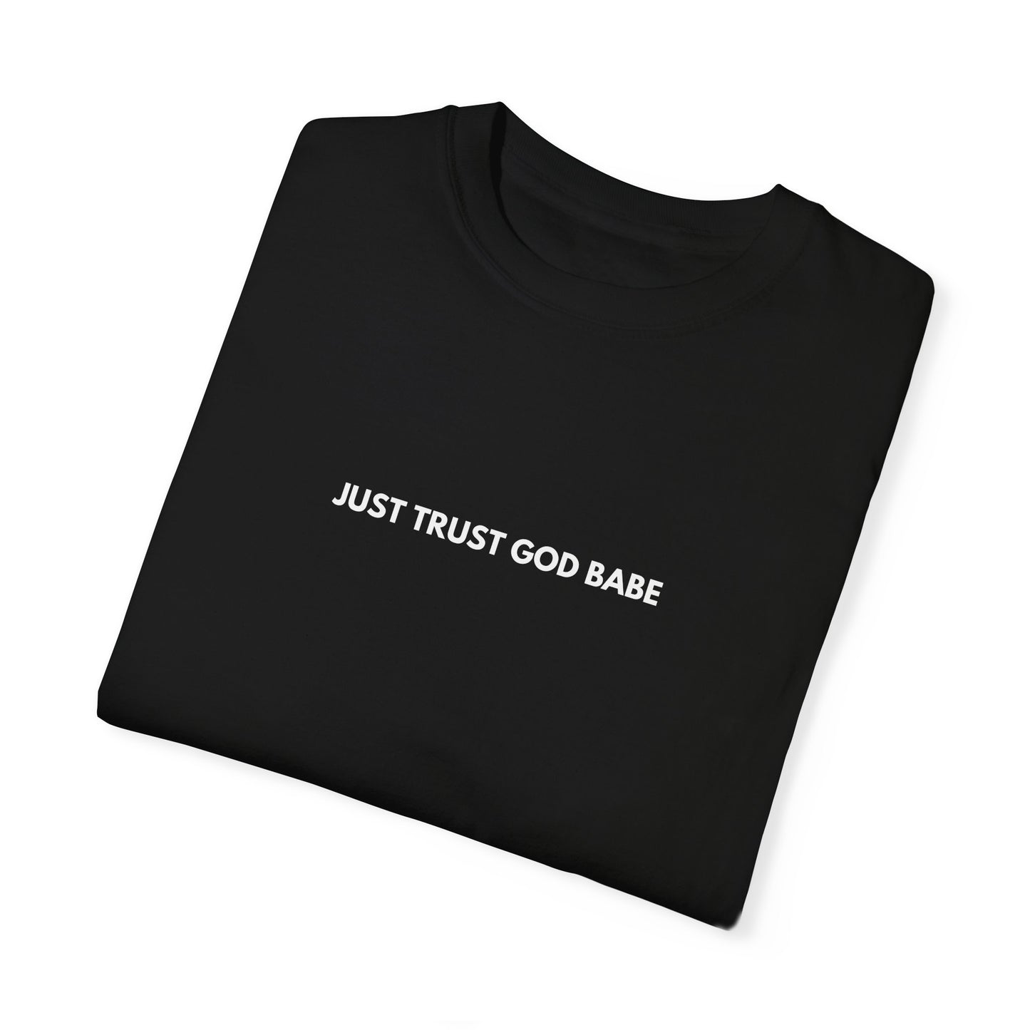 Just Trust God Babe Garment-Dyed T-shirt