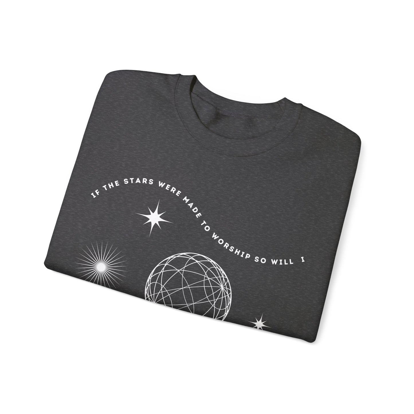 If the Stars Were Made to Worship So Will I Sweatshirt