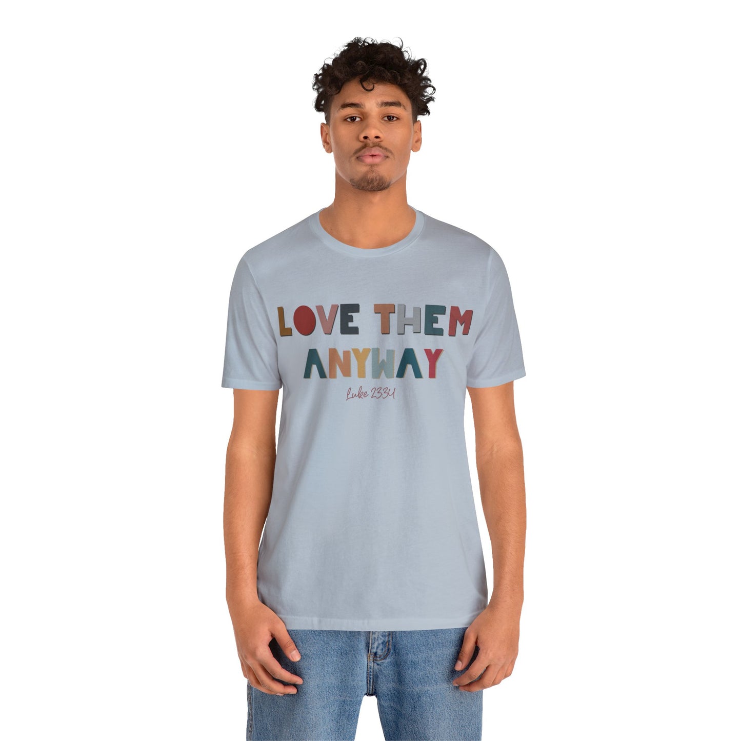 Love Them Anyway Tee