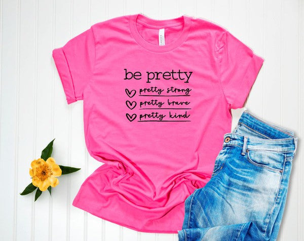 Be Pretty Be Strong Be Brave Be Kind Graphic Tee