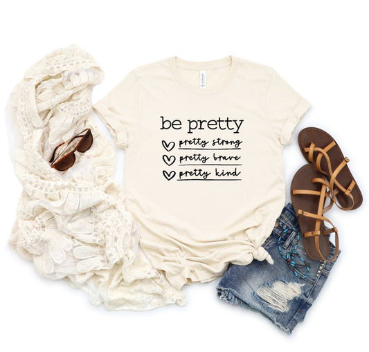 Be Pretty Be Strong Be Brave Be Kind Graphic Tee