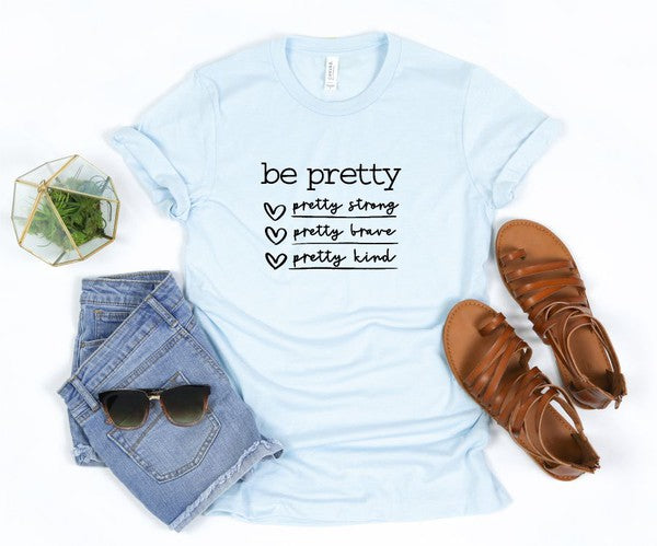 Be Pretty Be Strong Be Brave Be Kind Graphic Tee