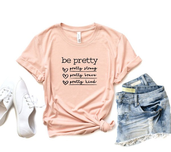 Be Pretty Be Strong Be Brave Be Kind Graphic Tee