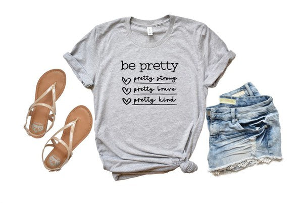 Be Pretty Be Strong Be Brave Be Kind Graphic Tee