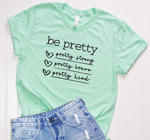 Be Pretty Be Strong Be Brave Be Kind Graphic Tee