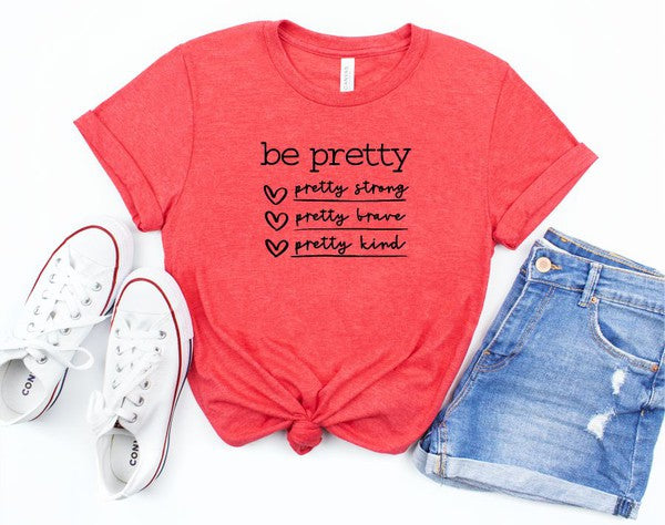 Be Pretty Be Strong Be Brave Be Kind Graphic Tee