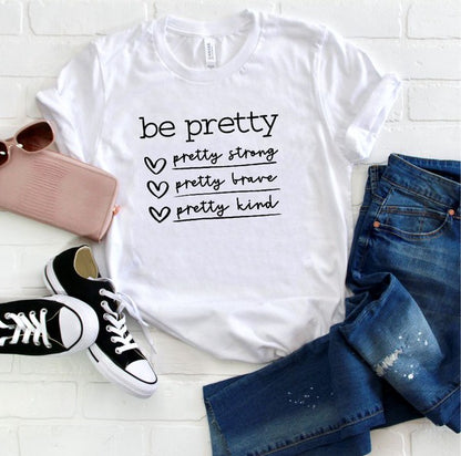 Be Pretty Be Strong Be Brave Be Kind Graphic Tee