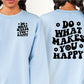 Do What Makes You Happy Comfort Color Sweatshirt