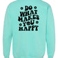 Do What Makes You Happy Comfort Color Sweatshirt