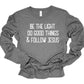 Be The Light Do Good Things Follow Jesus LS Tee