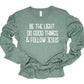 Be The Light Do Good Things Follow Jesus LS Tee