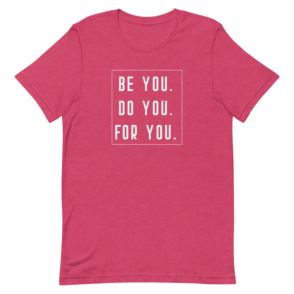 Be You, Do You, For You Tee Shirt | Quote Tee Shirt | Motivational Quote | Mental Health Tee | Empowerment Tee | Self Care Shirt