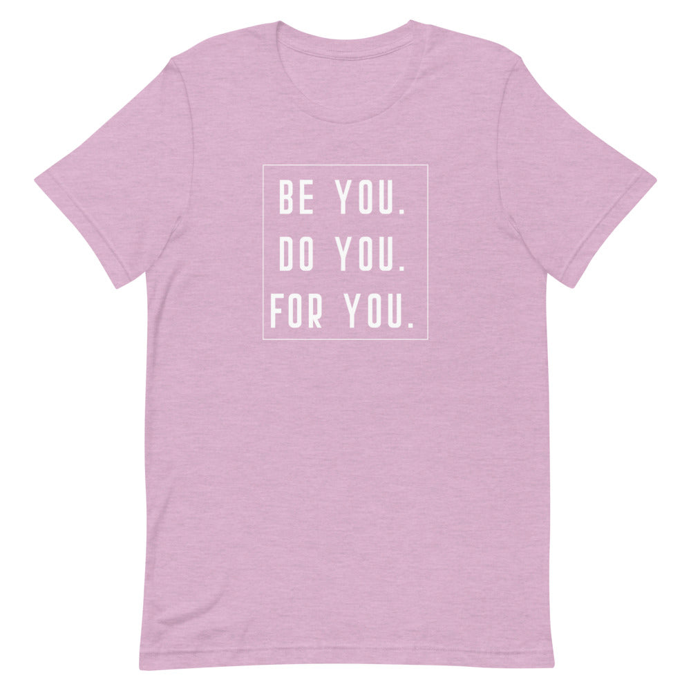 Be You, Do You, For You Tee Shirt | Quote Tee Shirt | Motivational Quote | Mental Health Tee | Empowerment Tee | Self Care Shirt