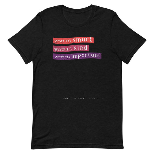 The Help Movie T-Shirts | You is kind, you is smart, you is important | You is kind Quote From The Help on T-Shirt | Inspirational T-Shirt