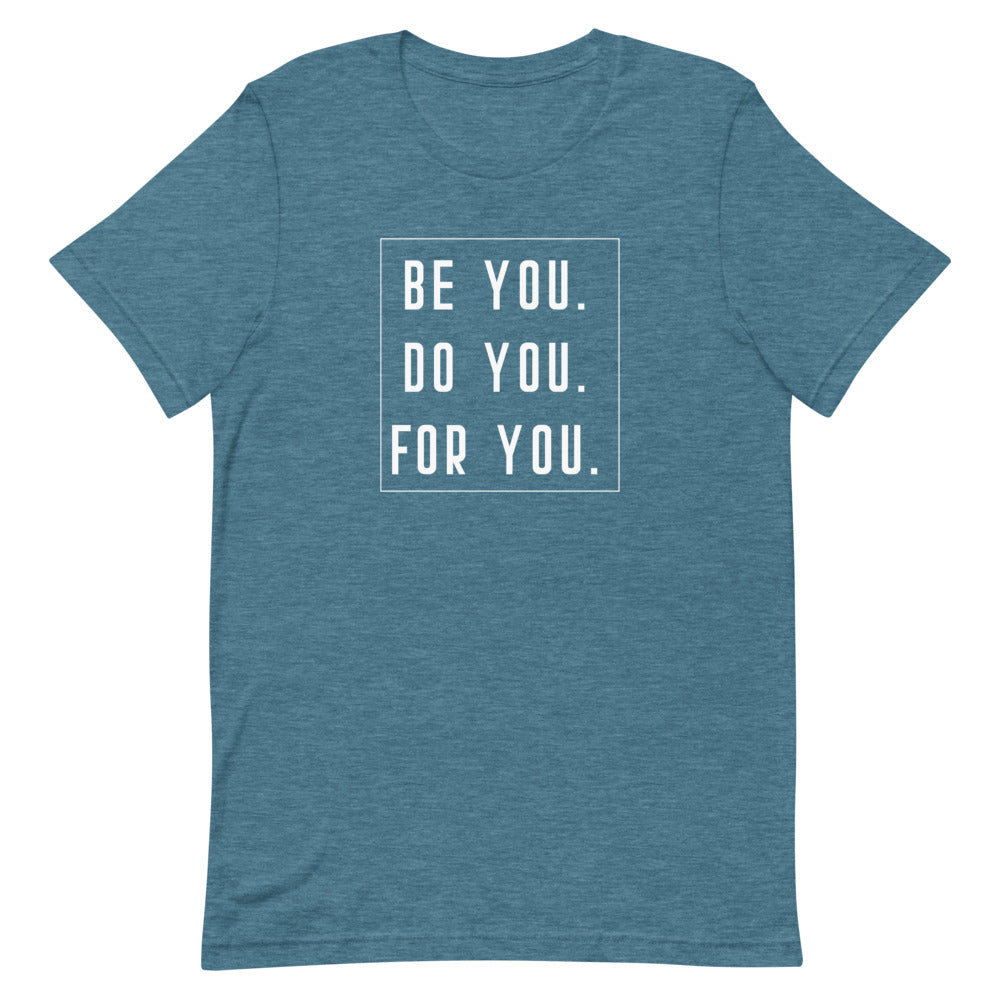 Be You, Do You, For You Tee Shirt | Quote Tee Shirt | Motivational Quote | Mental Health Tee | Empowerment Tee | Self Care Shirt